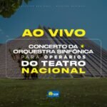 Ao Vivo: Acompanhe o concerto da Orquestra Sinfônica do Teatro Nacional